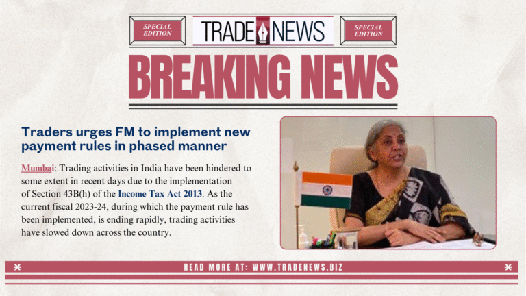 Traders urge FM to implement newpayment rule in phased manner